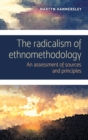 Image for The Radicalism of Ethnomethodology: An Assessment of Sources and Principles