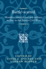 Image for Battle-scarred  : mortality, medical care and military welfare in the British civil wars