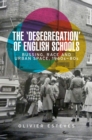 Image for The &#39;Desegregation&#39; of English Schools: Bussing, Race and Urban Space, 1960S-80S