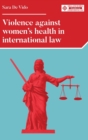 Image for Violence against women&#39;s health in international law
