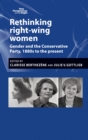 Image for Rethinking right-wing women: gender and the Conservative party, 1880s to the present