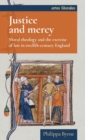 Image for Justice and mercy  : moral theology and the exercise of law in twelfth-century England