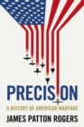 Image for Precision  : a history of American warfare