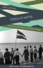 Image for Politics of waiting  : workfare, post-soviet austerity and the ethics of freedom
