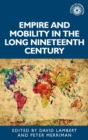 Image for Empire and Mobility in the Long Nineteenth Century