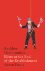 Image for Reckless opportunists  : elites at the end of the establishment