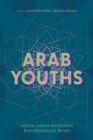 Image for Arab youths  : leisure, culture and politics from Morocco to Yemen