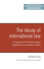 Image for The decay of international law with a new introduction  : a reappraisal of the limits of legal imagination in international affairs