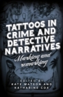 Image for Tattoos in crime and detective narratives  : marking and remarking
