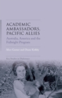 Image for Academic ambassadors, Pacific allies  : Australia, America and the Fulbright Program