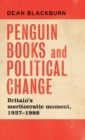 Image for Penguin books and political change  : Britain&#39;s meritocratic moment, 1937-1988