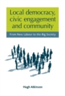 Image for Local democracy, civic engagement and community: from New Labour to the Big Society