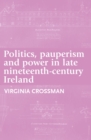 Image for Politics, pauperism and power in late nineteenth-century Ireland