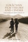 Image for Lukacsian film theory and cinema: a study of Georg Lukacs&#39; writings on film, 1913-71