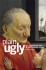 Image for Plain ugly: the unattractive body in early modern culture