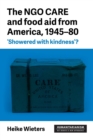 Image for The NGO CARE and food aid from America, 1945-80  : &#39;showered with kindness&#39;?