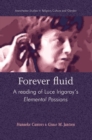 Image for Forever fluid: a reading of Luce Irigaray&#39;s &#39;Elemental passions&#39;