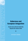 Image for Habermas and European integration: social and cultural modernity beyond the nation-state