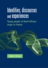 Image for Identities, discourses and experiences: young people of North African origin in France