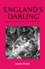Image for &#39;England&#39;s darling&#39;: the Victorian cult of Alfred the Great