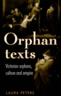 Image for Orphan Texts: Victorian Orphans, Culture and Empire