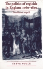 Image for The politics of regicide in England, 1760-1850: troublesome subjects