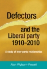Image for Defectors and the Liberal party 1910 to 2010: a study of inter-party relationships