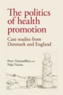 Image for The Politics of Health Promotion: Case Studies from Denmark and England
