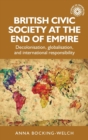 Image for British civic society at the end of Empire  : decolonisation, globalisation, and international responsibility