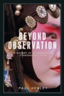 Image for Beyond Observation: A History of Authorship in Ethnographic Film