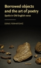 Image for Borrowed objects and the art of poetry  : spolia in Old English verse