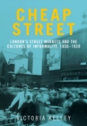 Image for Cheap Street: London&#39;s Street Markets and the Cultures of Informality, C.1850-1939