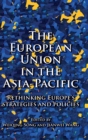 Image for The European Union in the Asia-Pacific  : rethinking Europe&#39;s strategies and policies