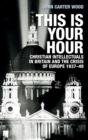 Image for This is your hour  : Christian intellectuals in Britain and the crisis of Europe, 1937-49