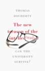 Image for The new treason of the intellectuals  : can the university survive?