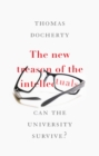 Image for The New Treason of the Intellectuals: Can the University Survive?