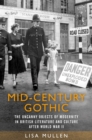 Image for Mid-century gothic  : the uncanny objects of modernity in British literature and culture after the Second World War