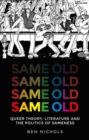 Image for Same old  : queer theory, literature and the politics of sameness