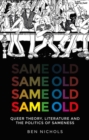 Image for Same old: Queer theory, literature and the politics of sameness