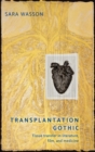 Image for Transplantation Gothic  : tissue transfer in literature, film, and medicine