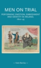 Image for Men on trial  : performing emotion, embodiment and identity in Ireland, 1800-45