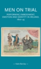 Image for Men on Trial: Performing Emotion, Embodiment and Identity in Ireland, 1800-45