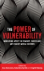 Image for The Power of Vulnerability: Mobilising Affect in Feminist, Queer and Anti-Racist Media Cultures