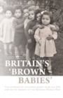 Image for Britain&#39;s &#39;brown babies&#39;  : the stories of children born to black GIs and white women in the Second World War
