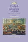 Image for The Irish parliament, 1613-89: the evolution of a colonial institution