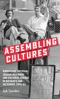 Image for Assembling cultures  : workplace activism, labour militancy and cultural change in Britain&#39;s car factories, 1945-82