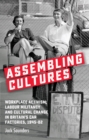 Image for Assembling Cultures: Workplace Activism, Labour Militancy and Cultural Change in Britain&#39;s Car Factories, 1945-82