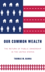 Image for Our common wealth: the return of public ownership in the United States