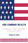 Image for Our common wealth  : the return of public ownership in the United States