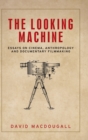 Image for The looking machine  : essays on cinema, anthropology and documentary filmmaking